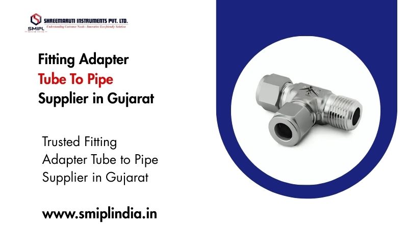 Tube-to-Pipe Fitting Adapters Supplier in Gujarat | Instrumentation Connectors